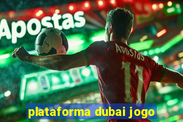 plataforma dubai jogo